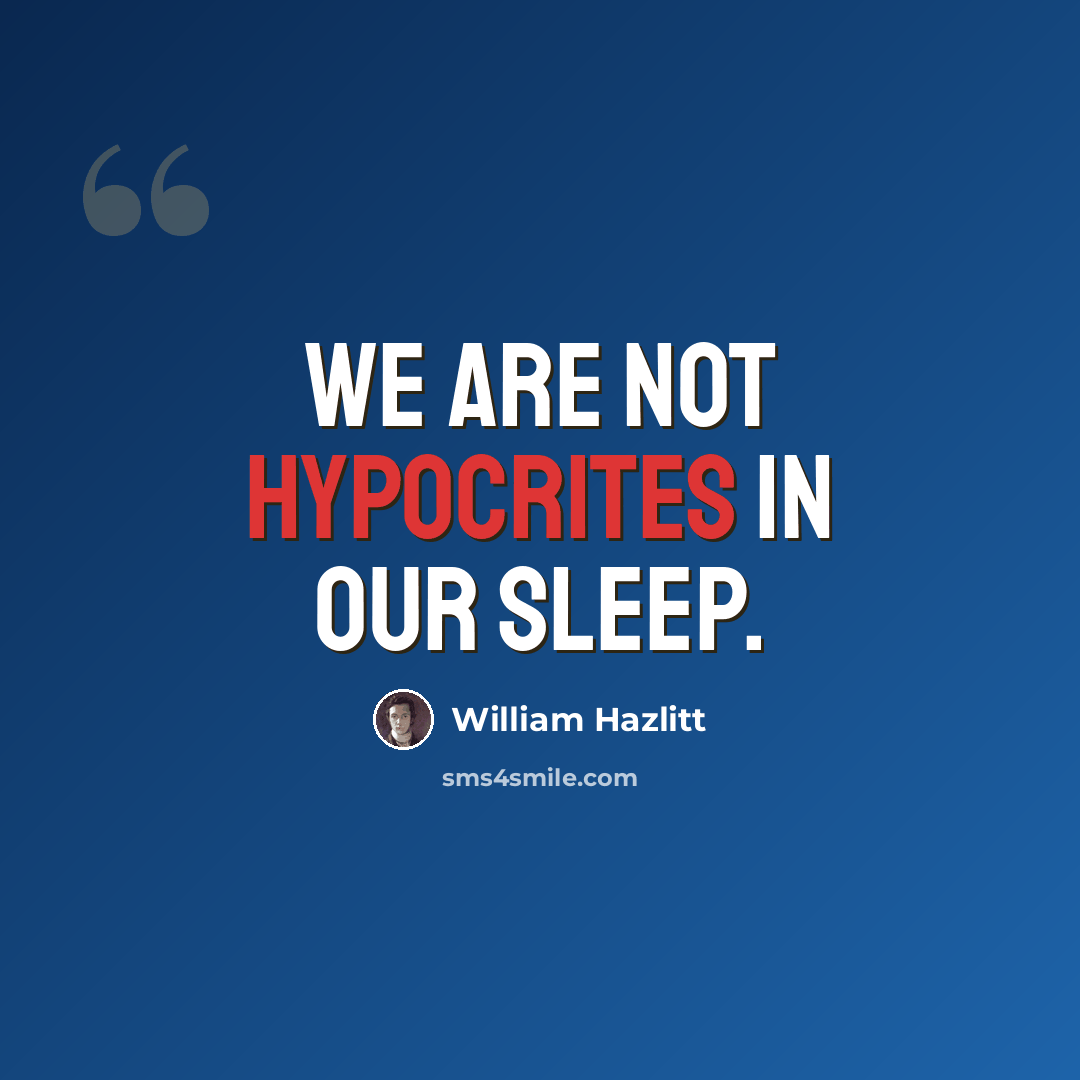 “We are not hypocrites in our sleep.” quote by William Hazlitt