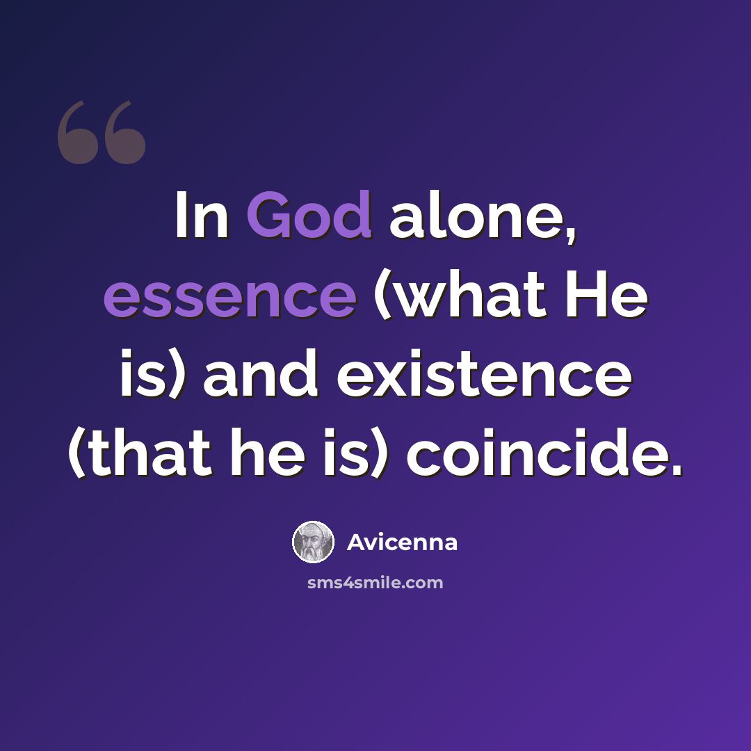 “In God alone, essence (what He is) and existence (that he is) coincide.” quote by Avicenna