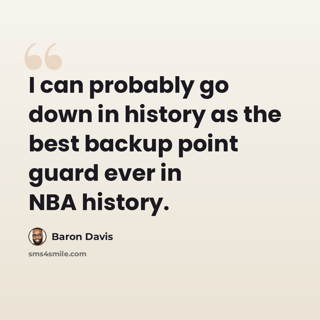 “I can probably go down in history as the best backup point guard ever in NBA history.” quote by Baron Davis