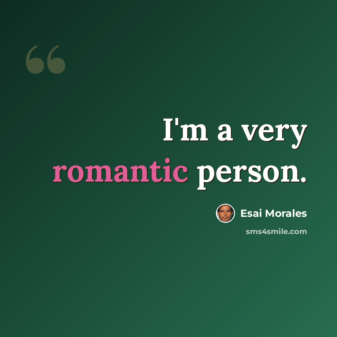 “I'm a very romantic person.” quote by Esai Morales