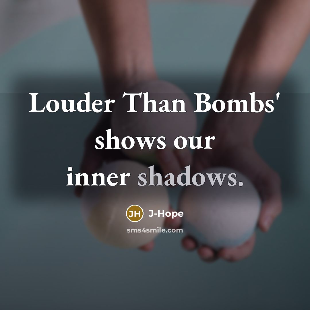“Louder Than Bombs' shows our inner shadows.” quote by J-Hope