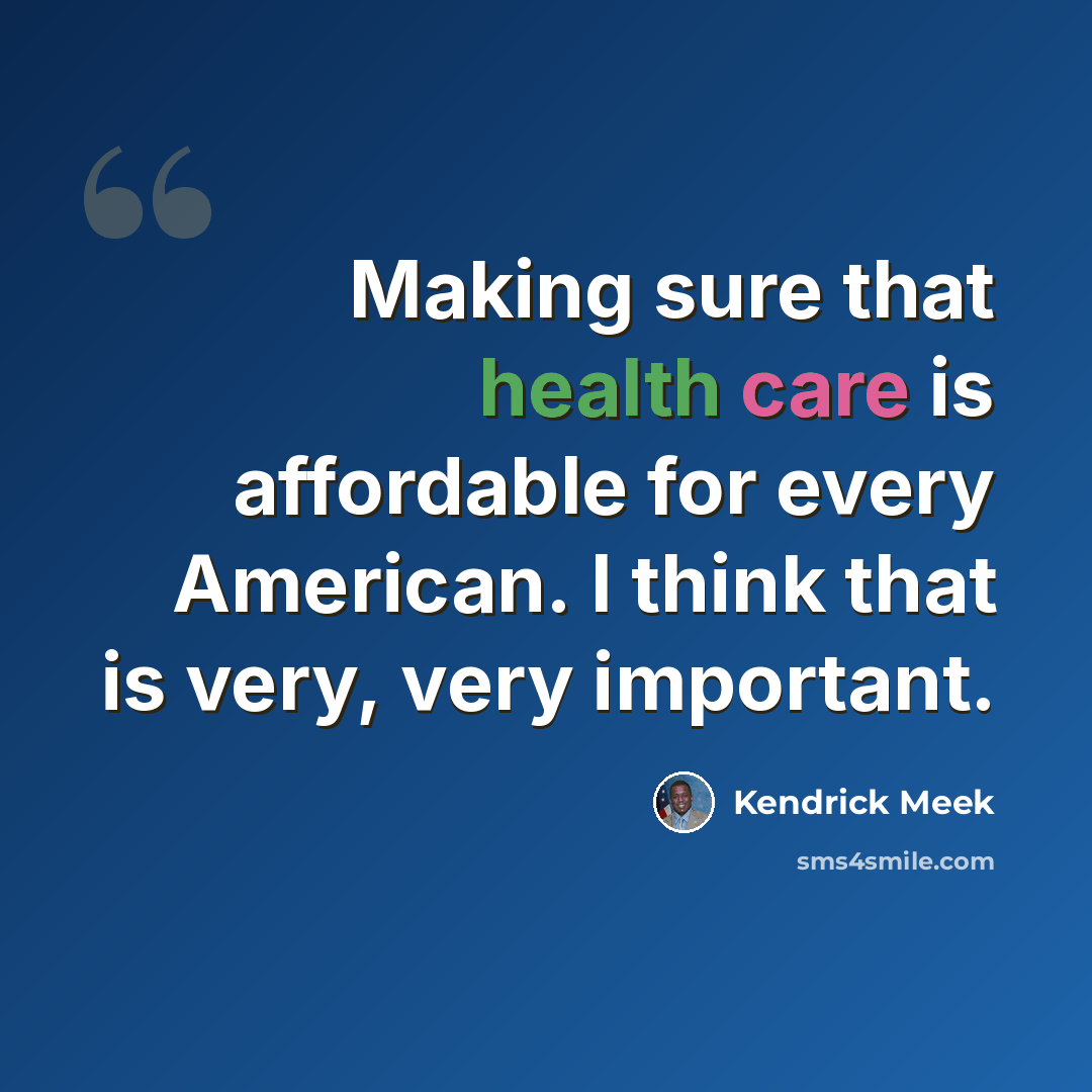 “Making sure that health care is affordable for every American. I think that is very, very important.” quote by Kendrick Meek
