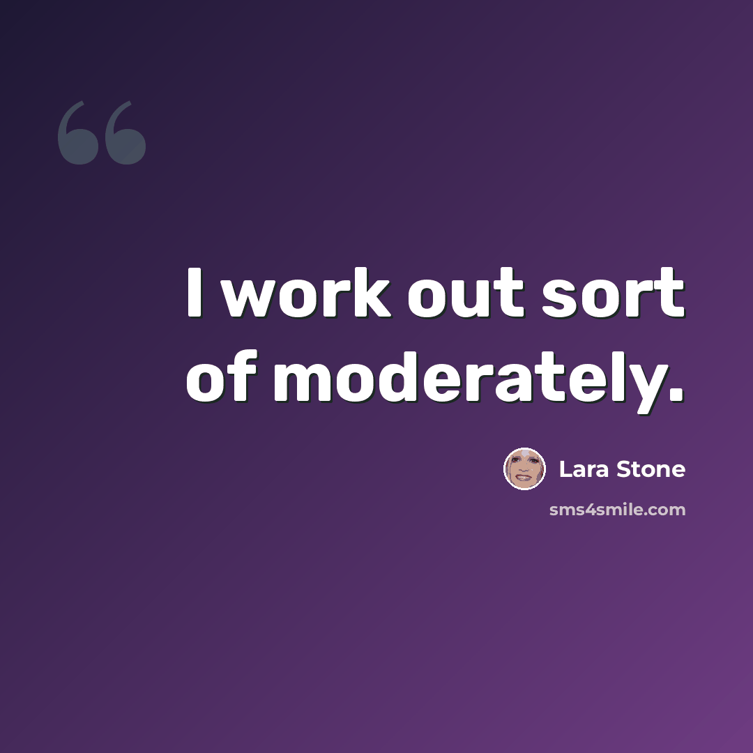 “I work out sort of moderately.” quote by Lara Stone
