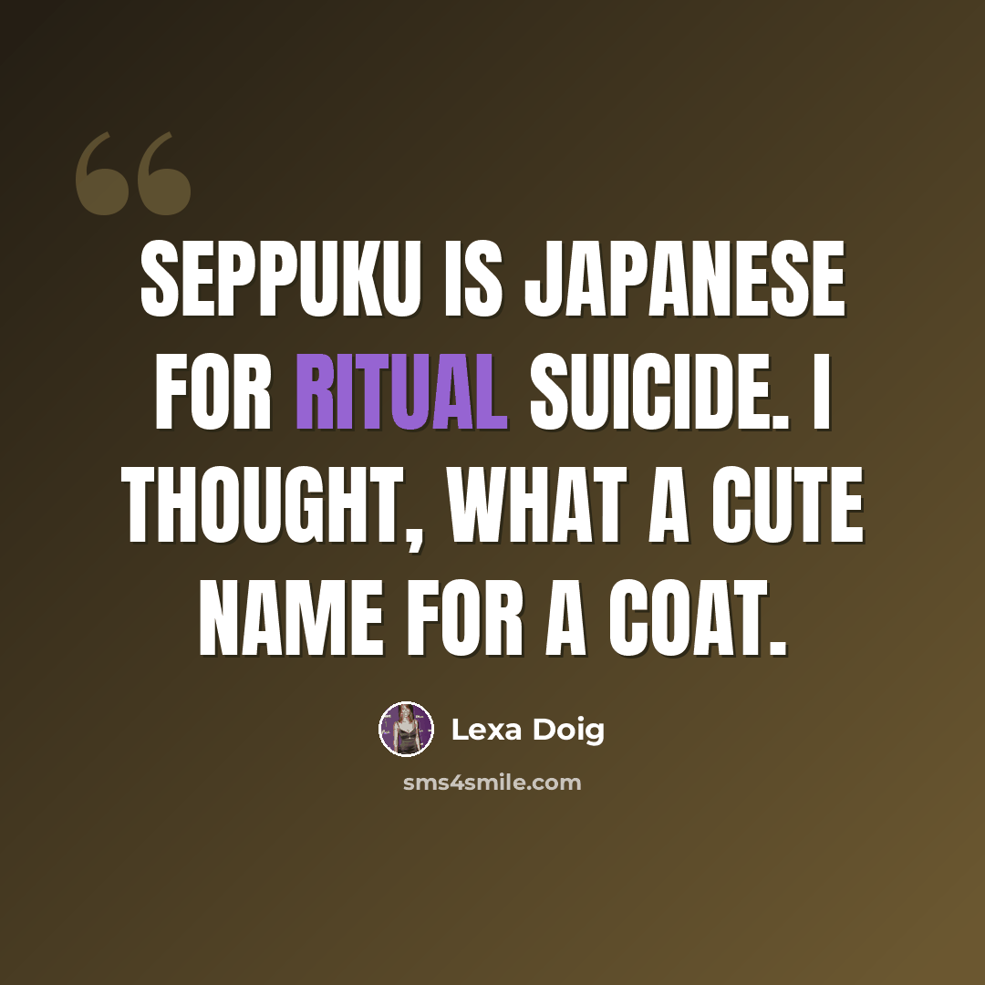 “Seppuku is Japanese for ritual suicide. I thought, What a cute name for a coat.” quote by Lexa Doig