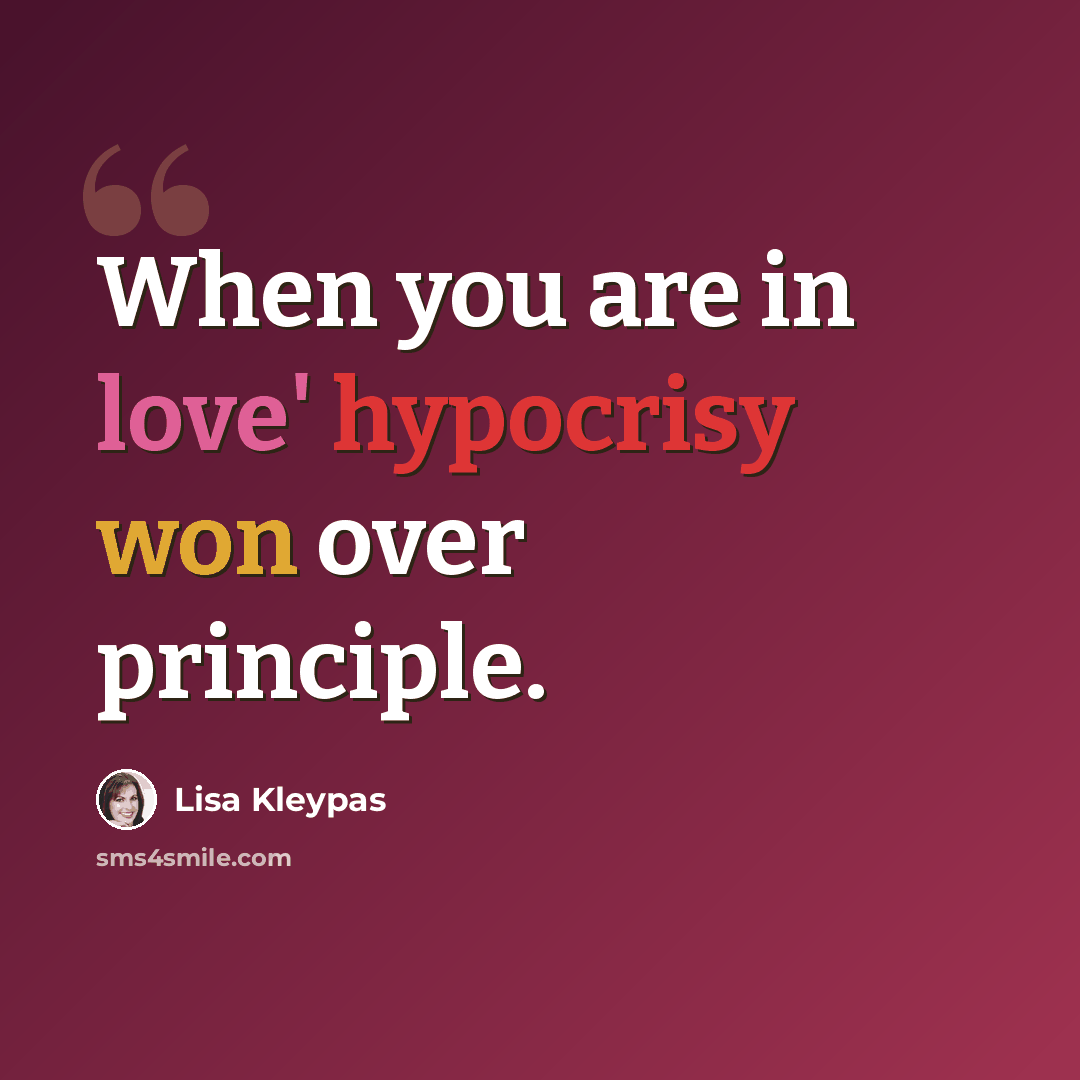 “When you are in love' hypocrisy won over principle.” quote by Lisa Kleypas
