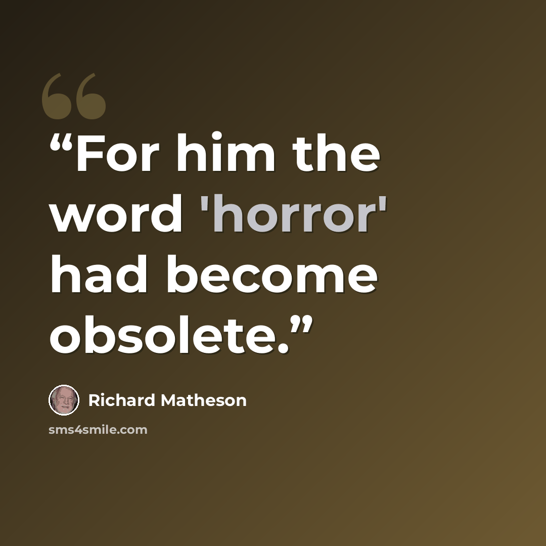 “For him the word 'horror' had become obsolete.” quote by Richard Matheson