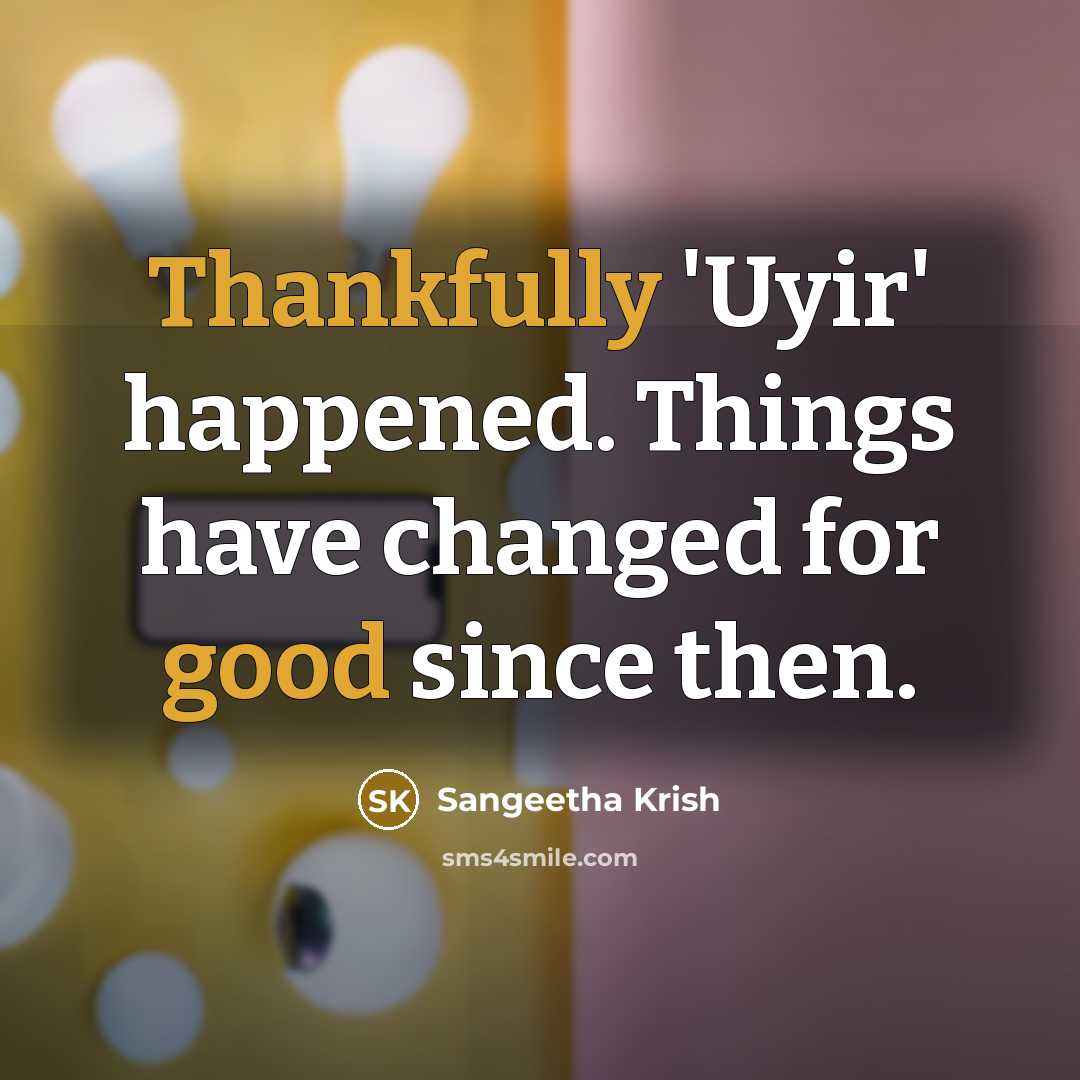 “Thankfully 'Uyir' happened. Things have changed for good since then.” quote by Sangeetha Krish