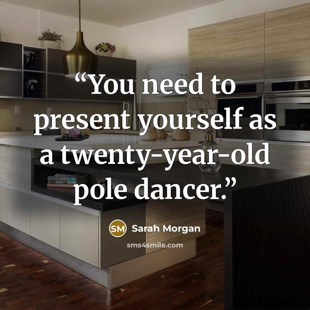 “You need to present yourself as a twenty-year-old pole dancer.” quote by Sarah Morgan