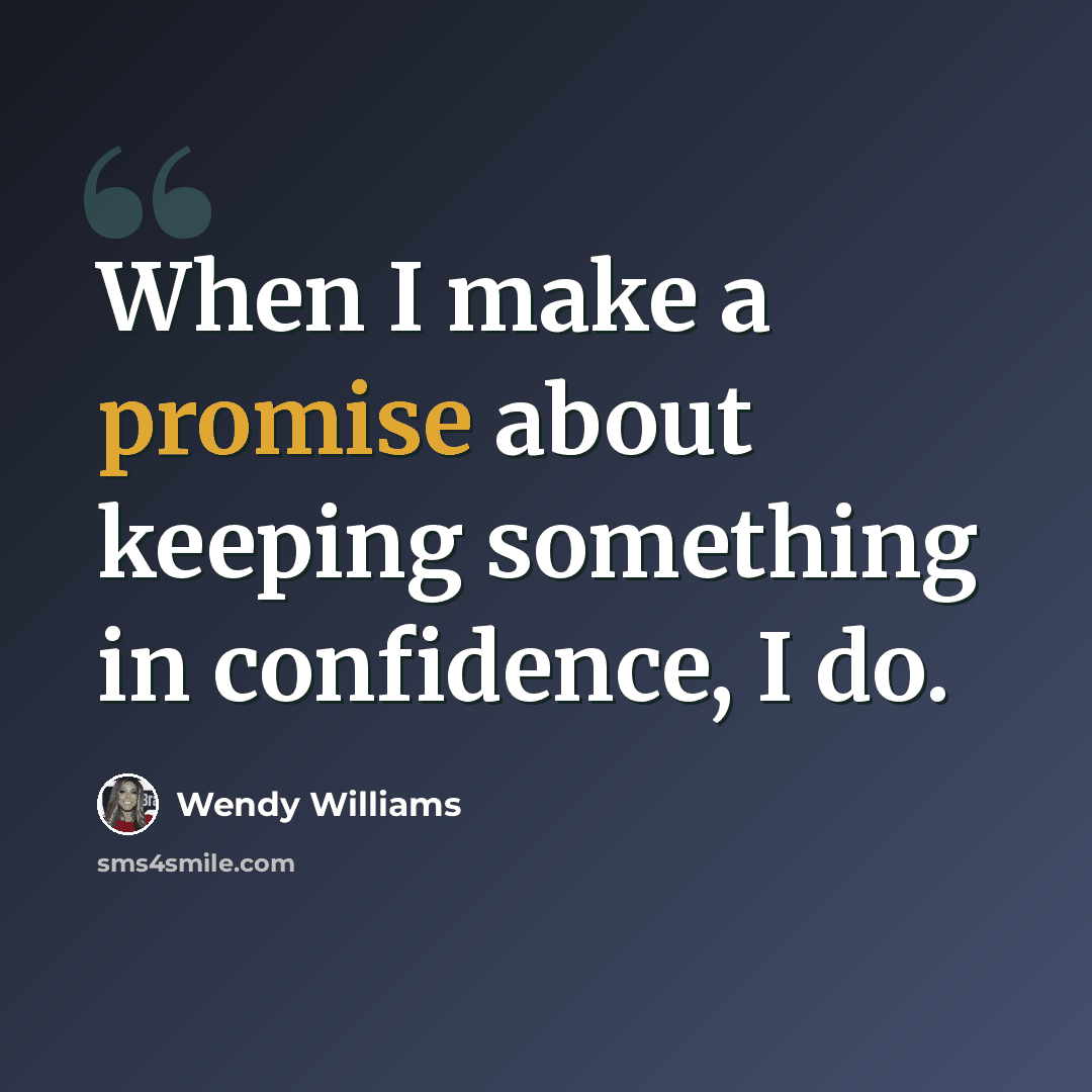 “When I make a promise about keeping something in confidence, I do.” quote by Wendy Williams