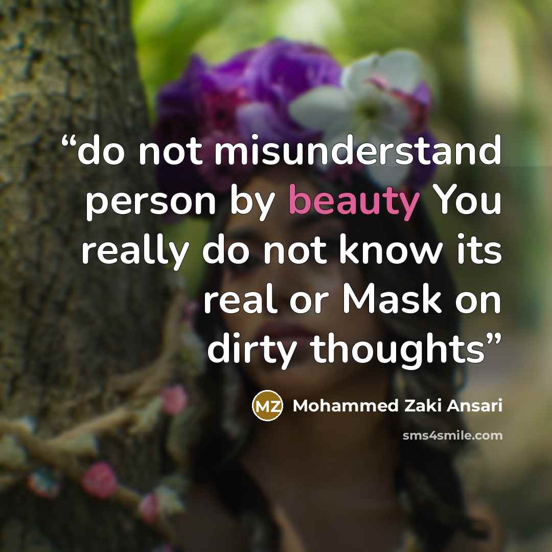 “do not misunderstand person by beauty You really do not know its real or Mask on dirty thoughts” quote by Mohammed Zaki Ansari