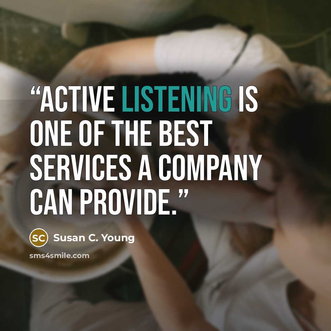 “Active listening is one of the best services a company can provide.” quote by Susan C. Young