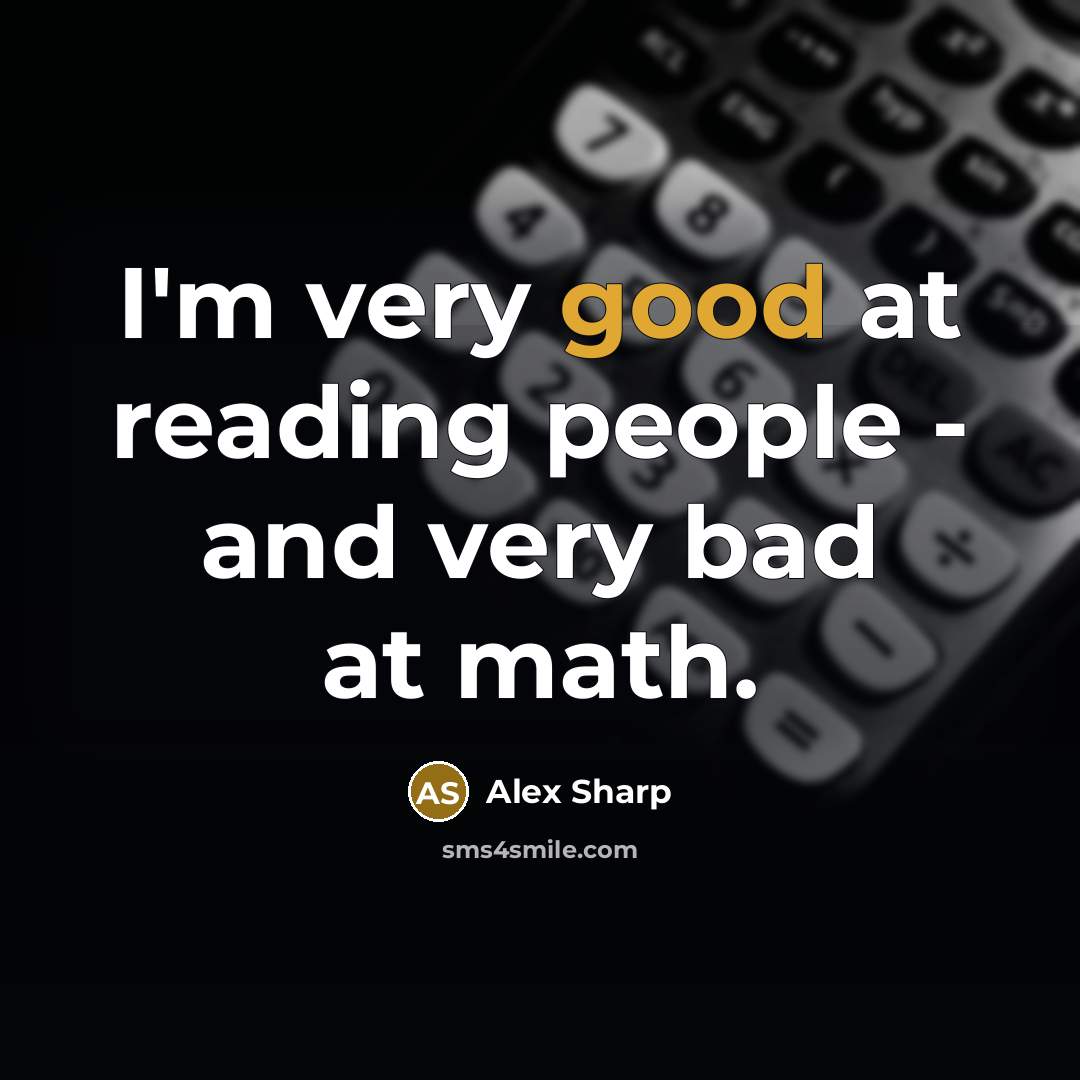 “I'm very good at reading people - and very bad at math.” quote by Alex Sharp