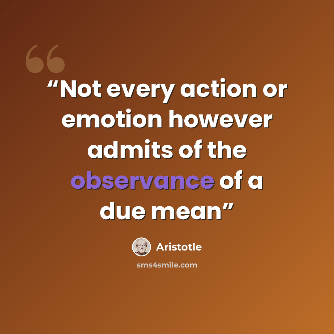 “Not every action or emotion however admits of the observance of a due mean” quote by Aristotle