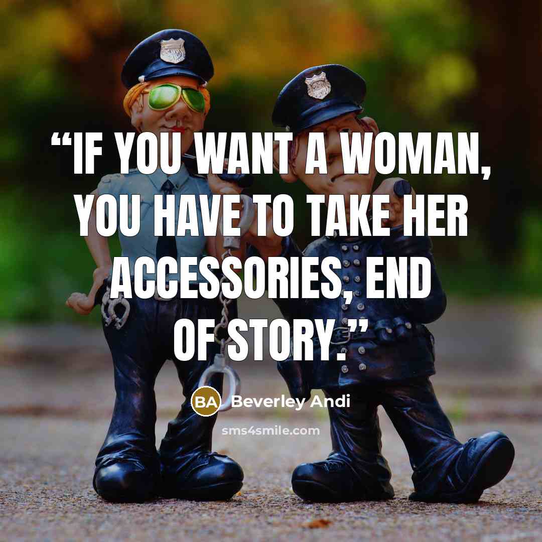 “If you want a woman, you have to take her accessories, end of story.” quote by Beverley Andi