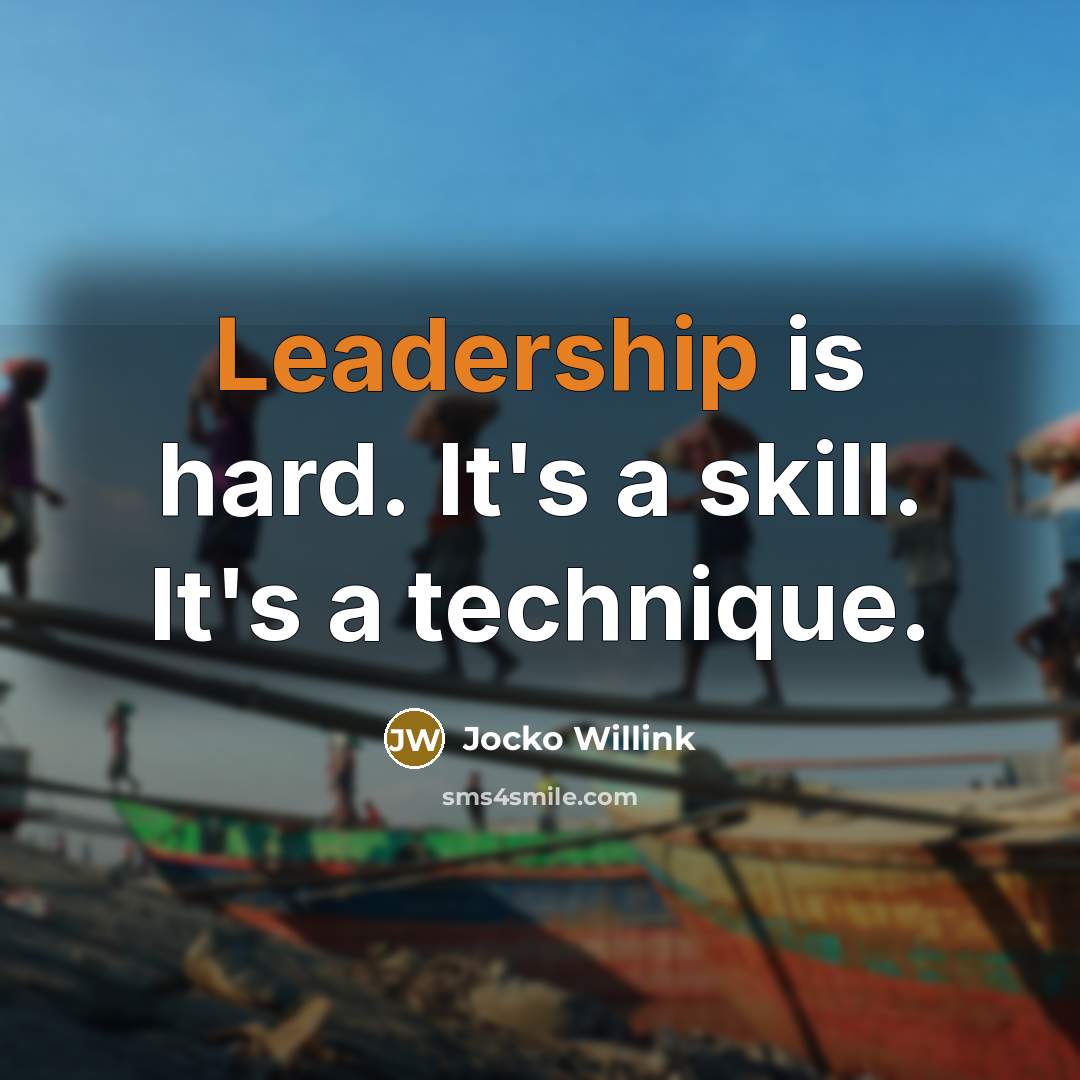 “Leadership is hard. It's a skill. It's a technique.” quote by Jocko Willink
