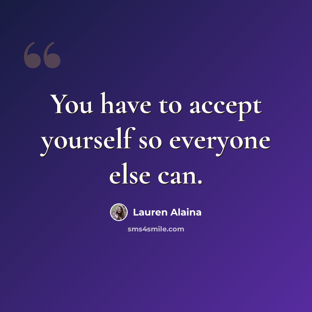 “You have to accept yourself so everyone else can.” quote by Lauren Alaina