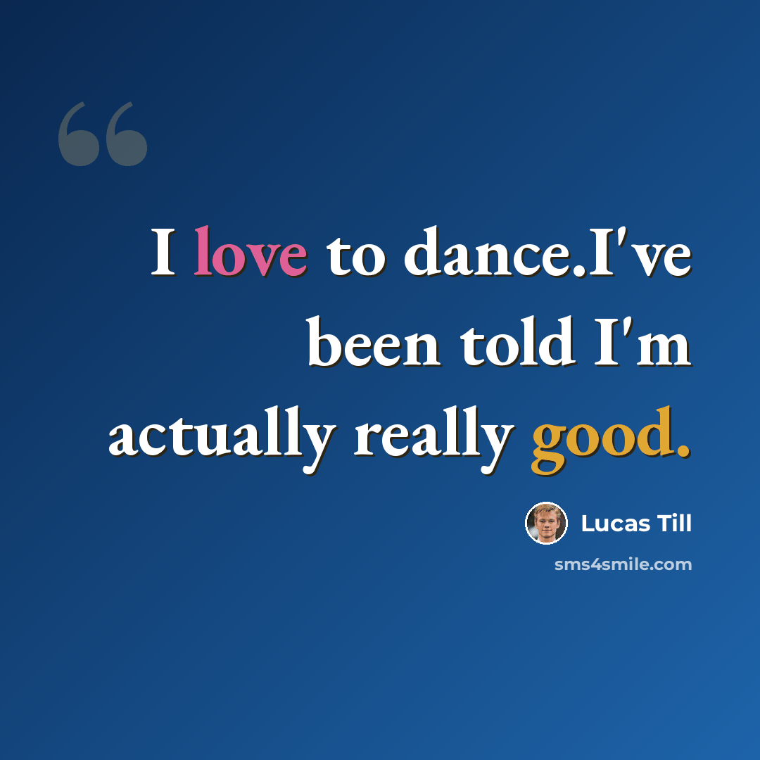 “I love to dance.I've been told I'm actually really good.” quote by Lucas Till