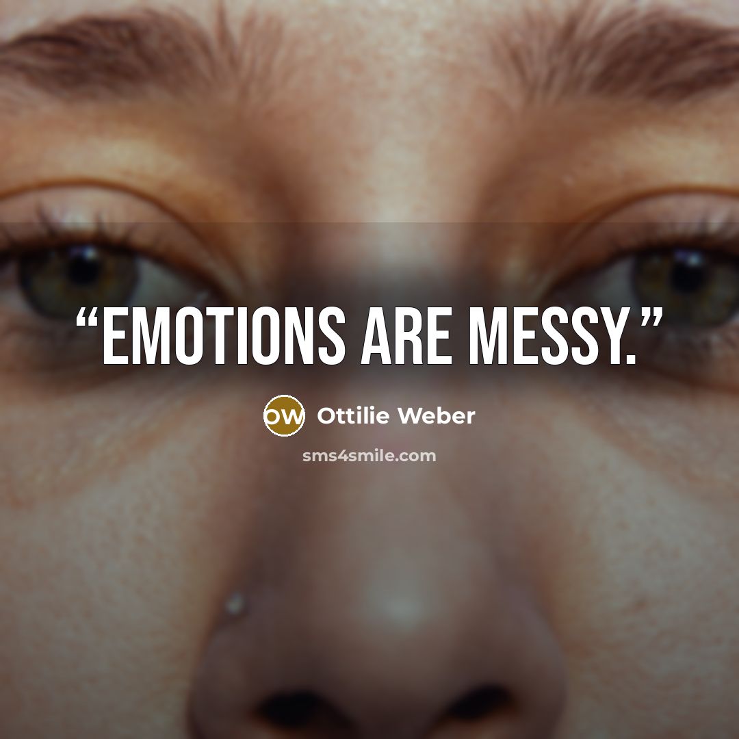 “Emotions are messy.” quote by Ottilie Weber