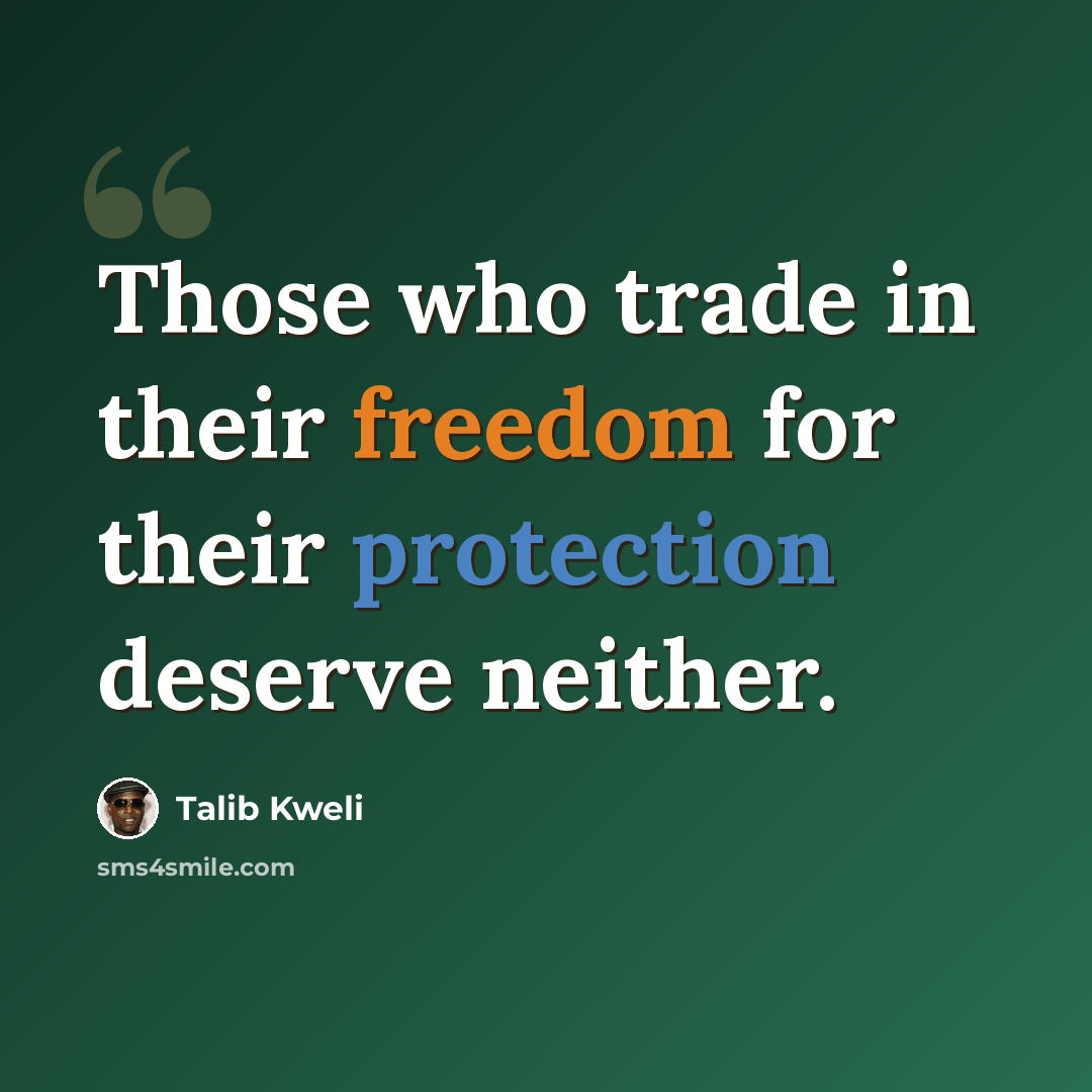“Those who trade in their freedom for their protection deserve neither.” quote by Talib Kweli