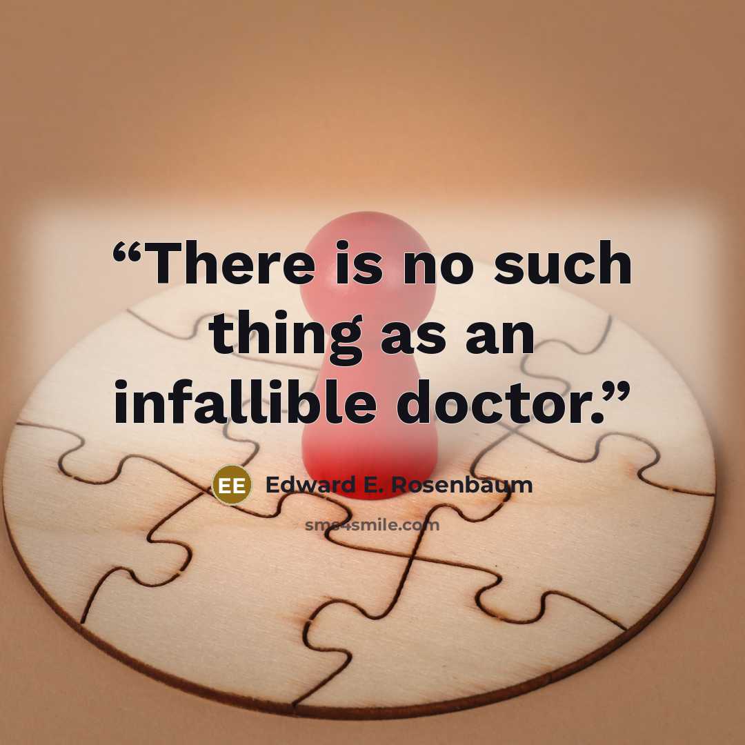 “There is no such thing as an infallible doctor.” quote by Edward E. Rosenbaum