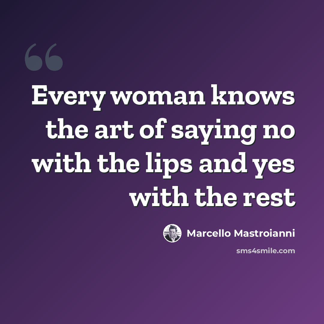 “Every woman knows the art of saying no with the lips and yes with the rest” quote by Marcello Mastroianni