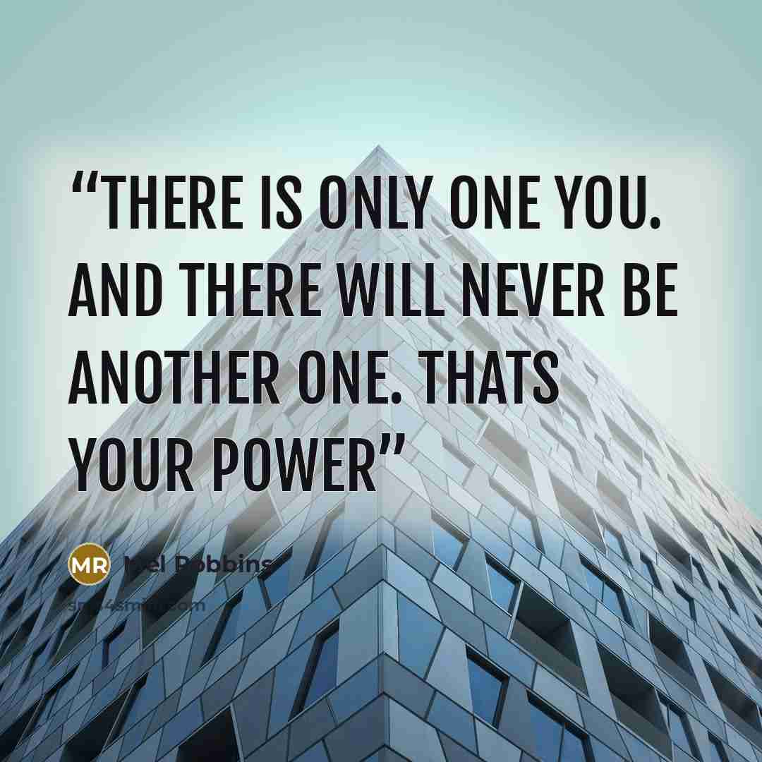 “There is only one you. And there will never be another one. Thats your power” quote by Mel Robbins