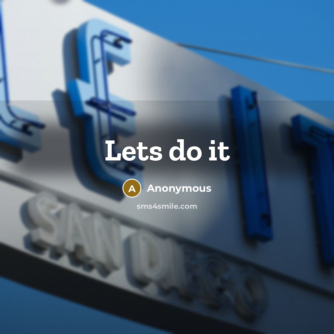 “Lets do it” quote by Anonymous