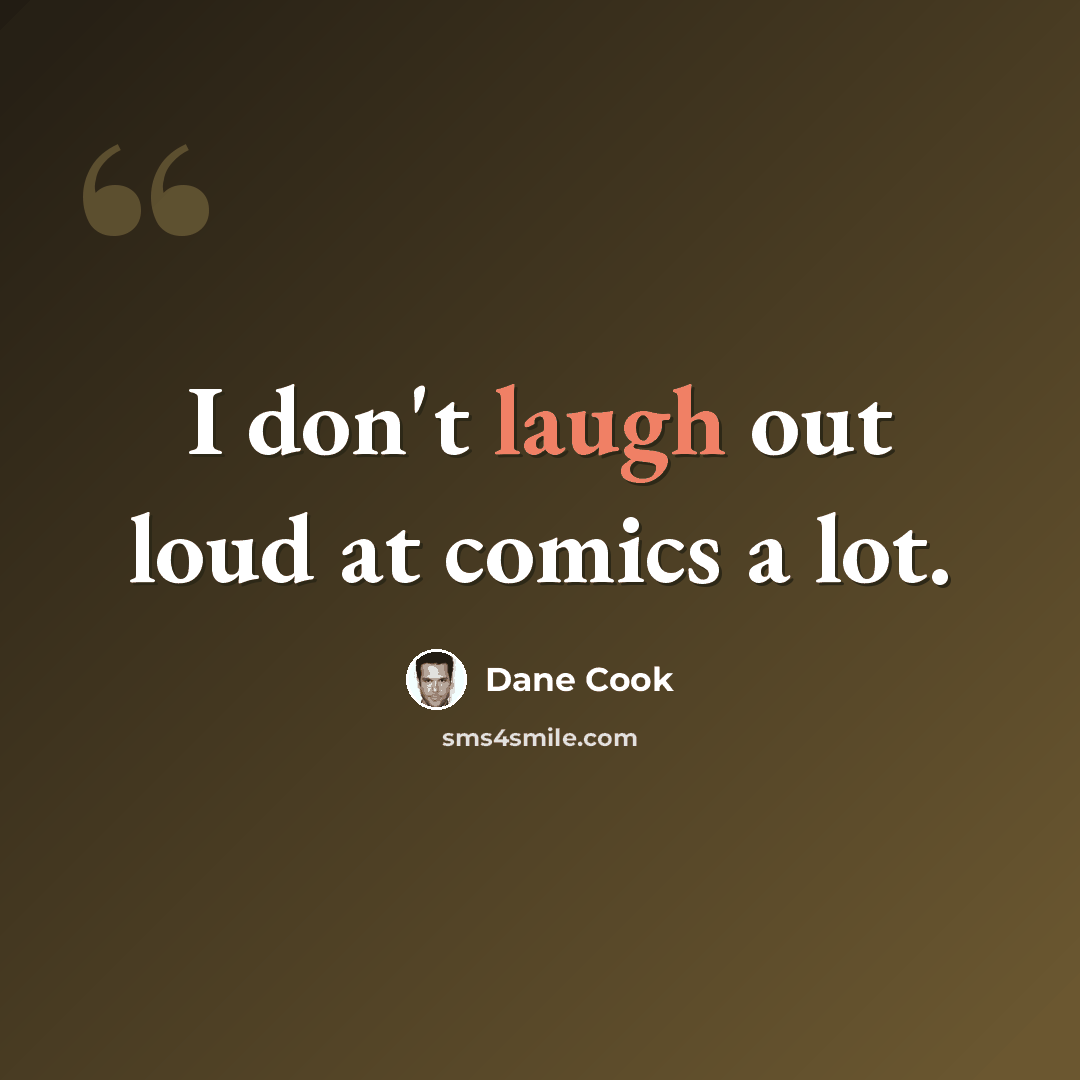 “I don't laugh out loud at comics a lot.” quote by Dane Cook