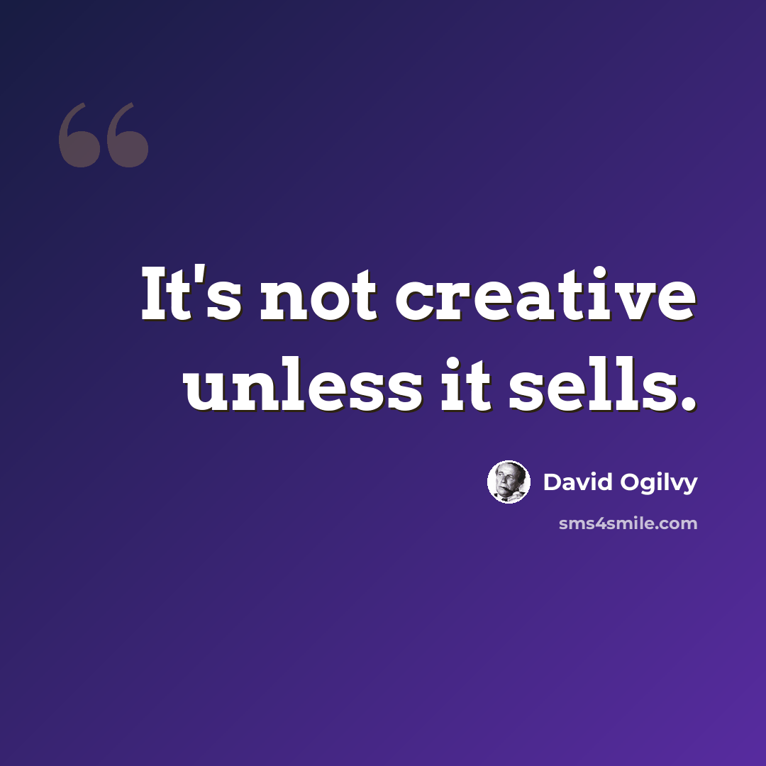 “It's not creative unless it sells.” quote by David Ogilvy