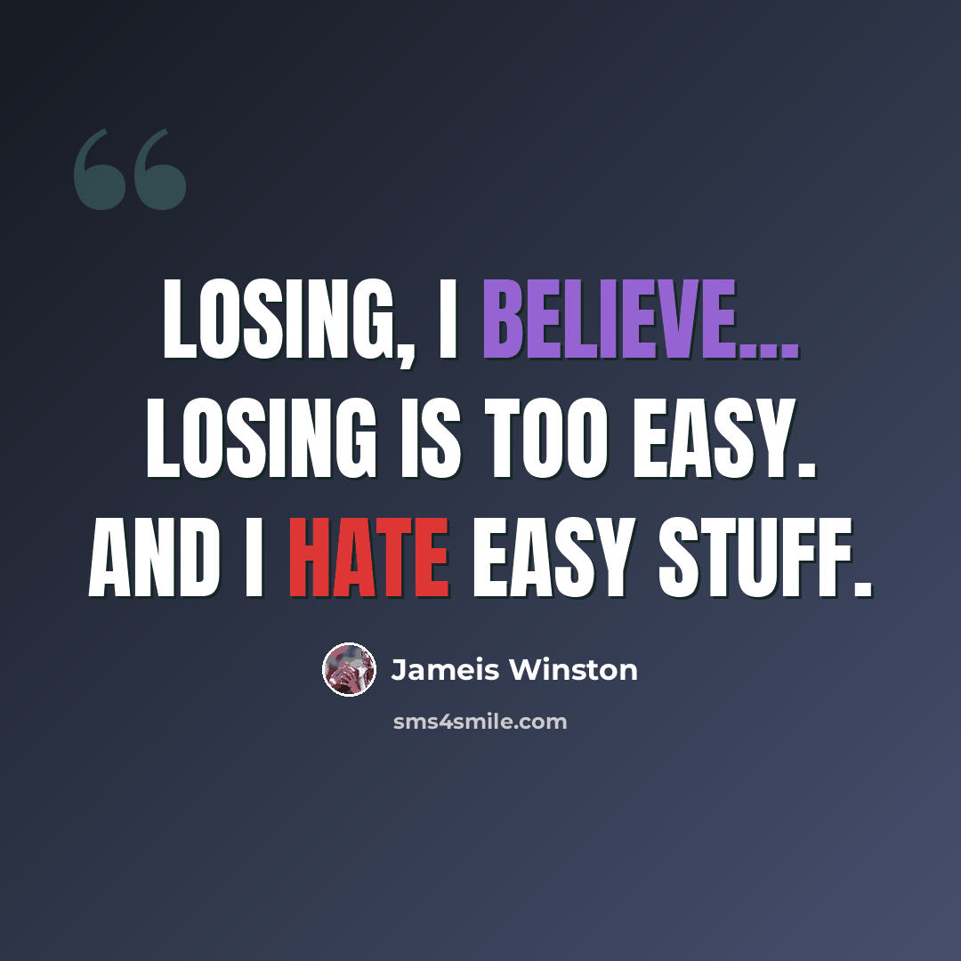 “Losing, I believe... losing is too easy. And I hate easy stuff.” quote by Jameis Winston