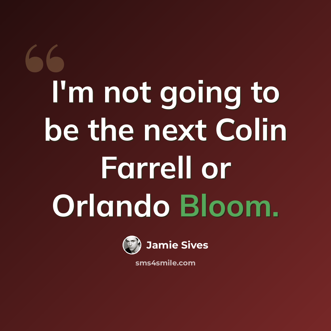 “I'm not going to be the next Colin Farrell or Orlando Bloom.” quote by Jamie Sives