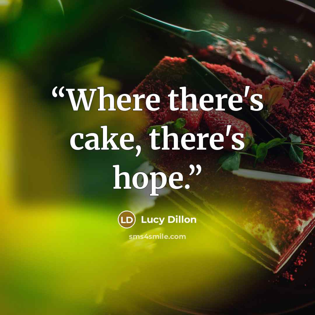 “Where there's cake, there's hope.” quote by Lucy Dillon