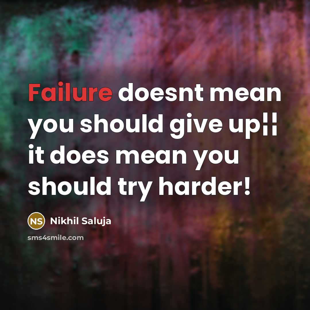 “Failure doesnt mean you should give up¦¦ it does mean you should try harder!” quote by Nikhil Saluja