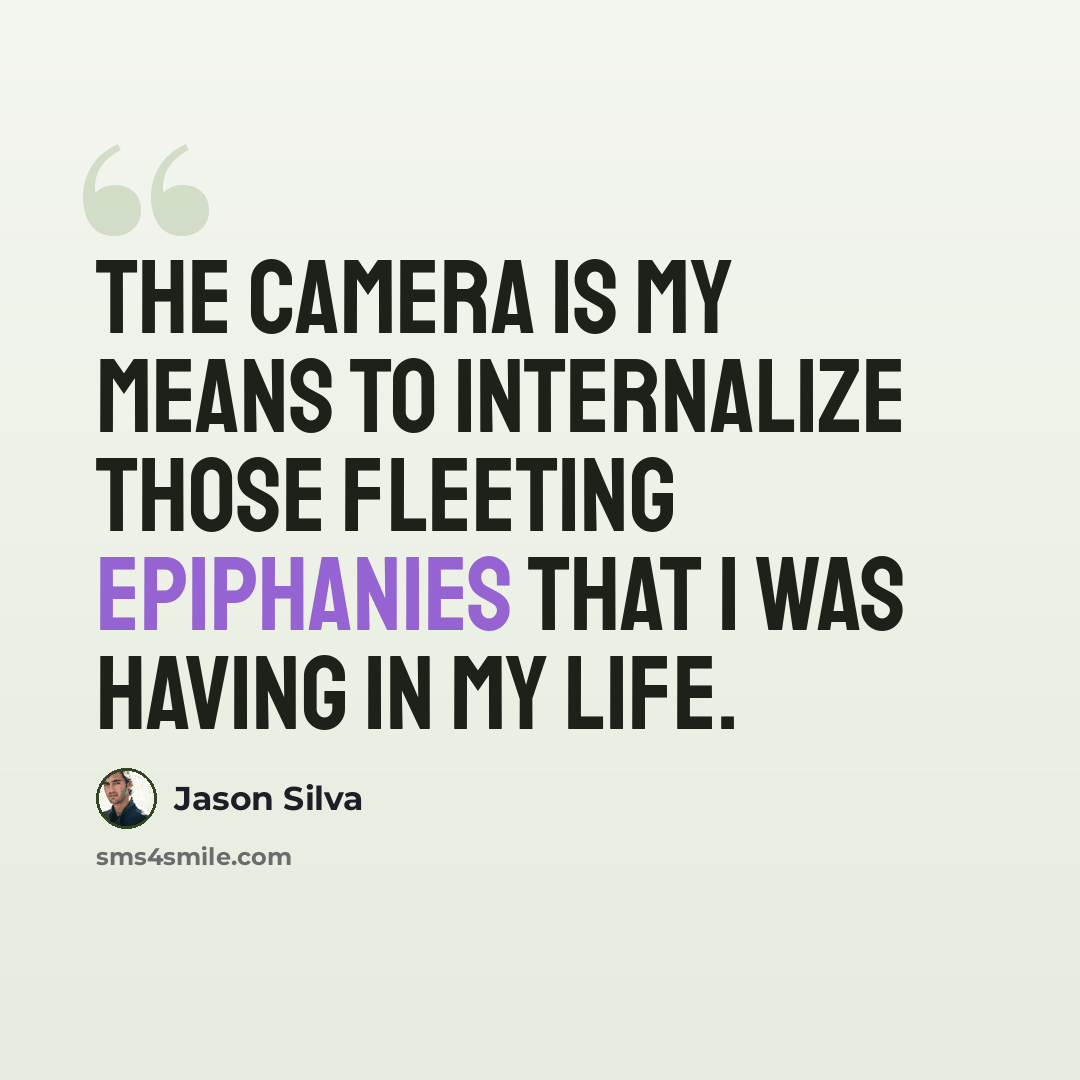 “The camera is my means to internalize those fleeting epiphanies that I was having in my life.” quote by Jason Silva