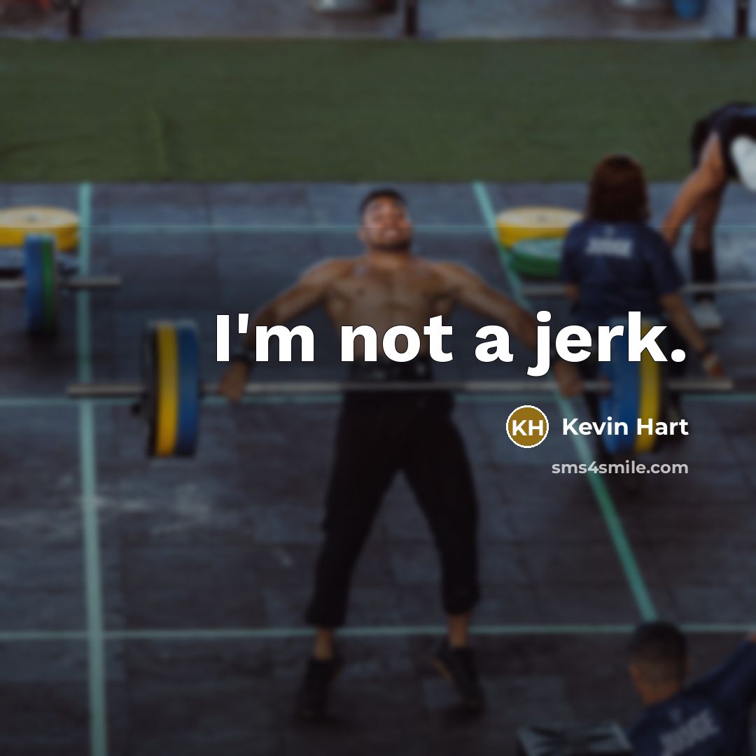 “I'm not a jerk.” quote by Kevin Hart