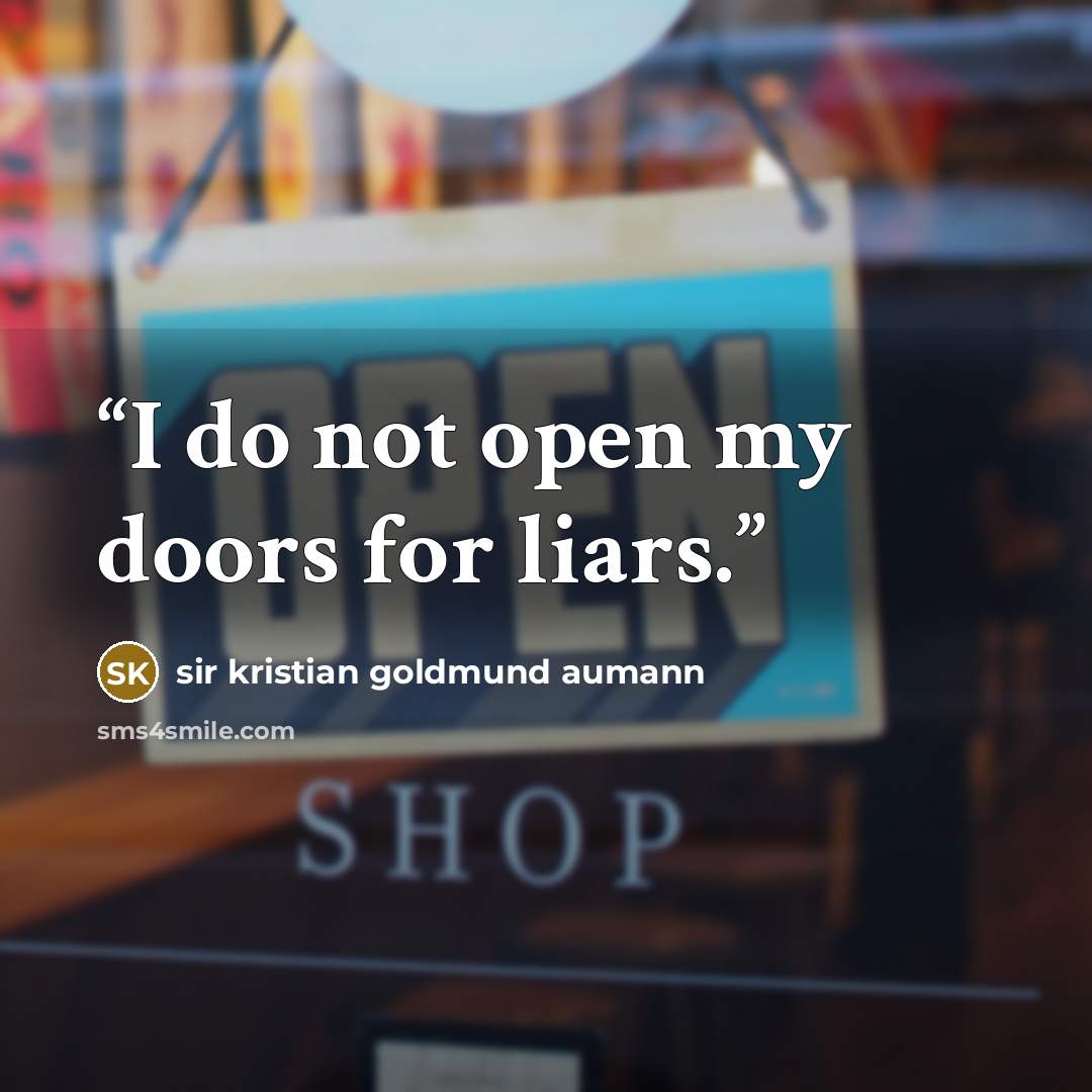 “I do not open my doors for liars.” quote by sir kristian goldmund aumann