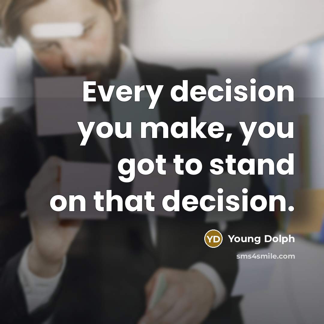“Every decision you make, you got to stand on that decision.” quote by Young Dolph