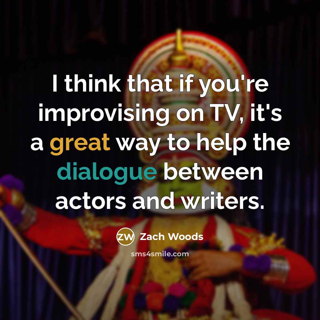 “I think that if you're improvising on TV, it's a great way to help the dialogue between actors and writers.” quote by Zach Woods