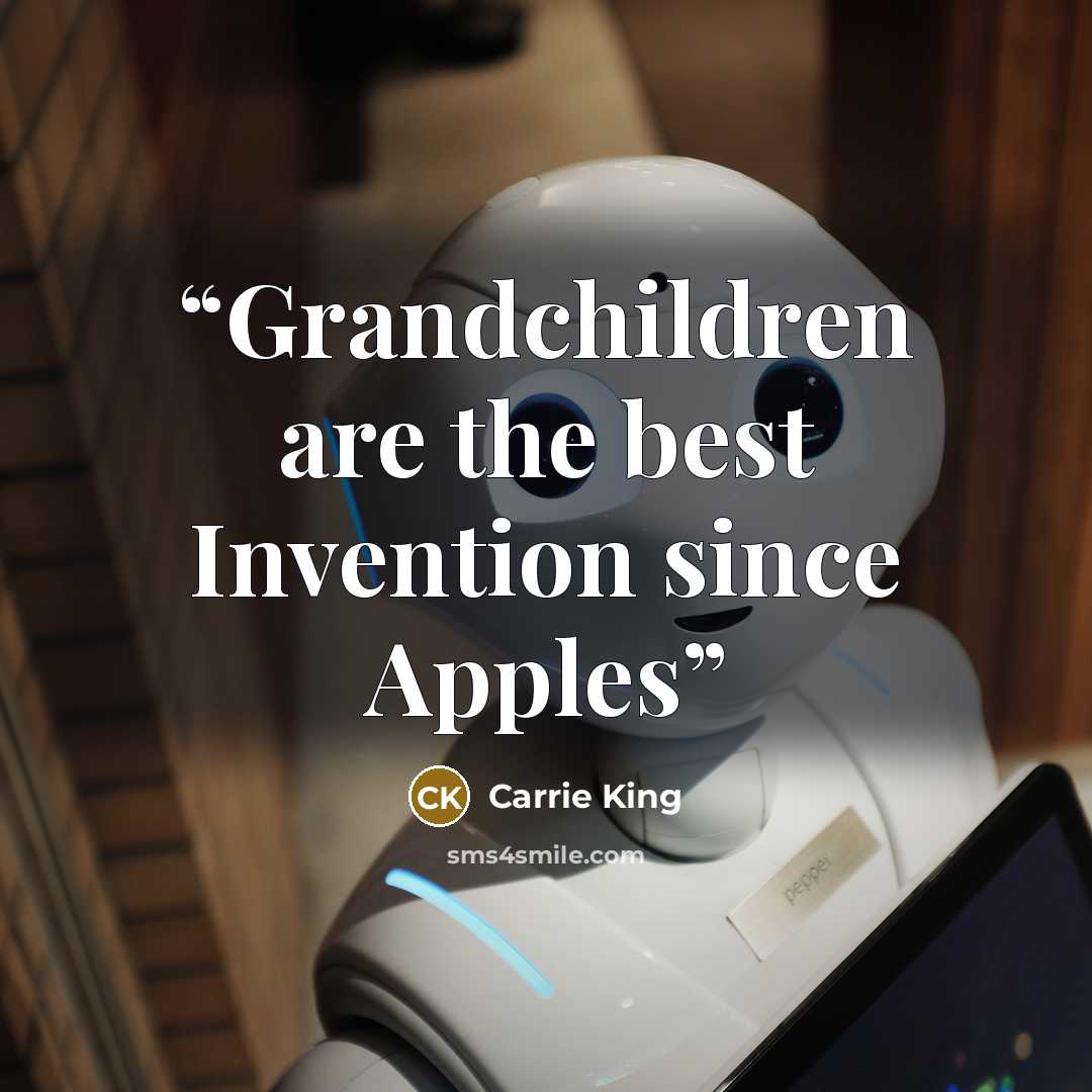 “Grandchildren are the best Invention since Apples” quote by Carrie King