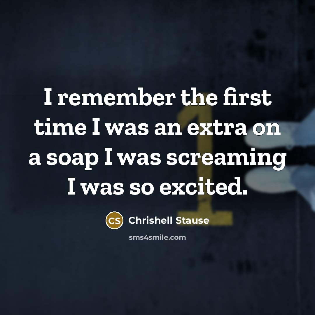 “I remember the first time I was an extra on a soap I was screaming I was so excited.” quote by Chrishell Stause