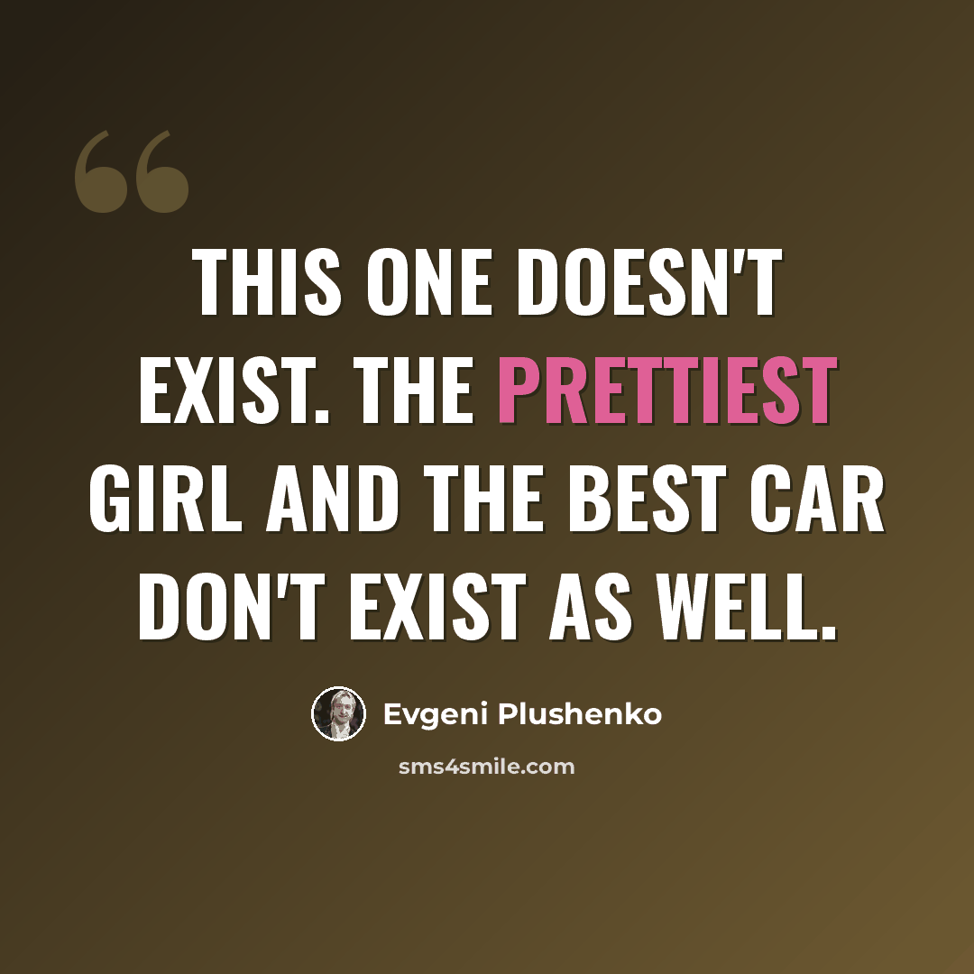 “This one doesn't exist. The prettiest girl and the best car don't exist as well.” quote by Evgeni Plushenko
