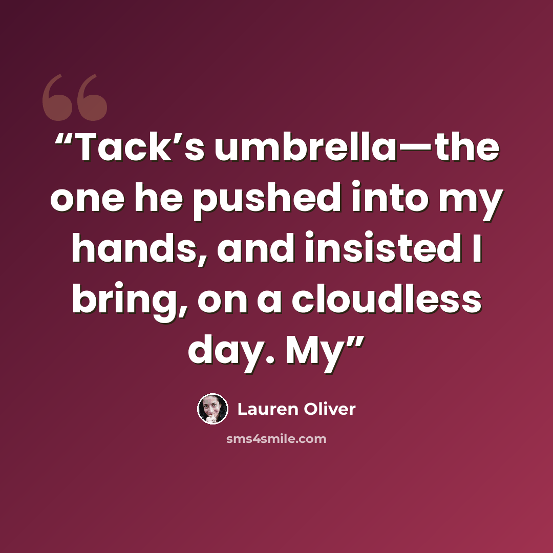 “Tack’s umbrella—the one he pushed into my hands, and insisted I bring, on a cloudless day. My” quote by Lauren Oliver