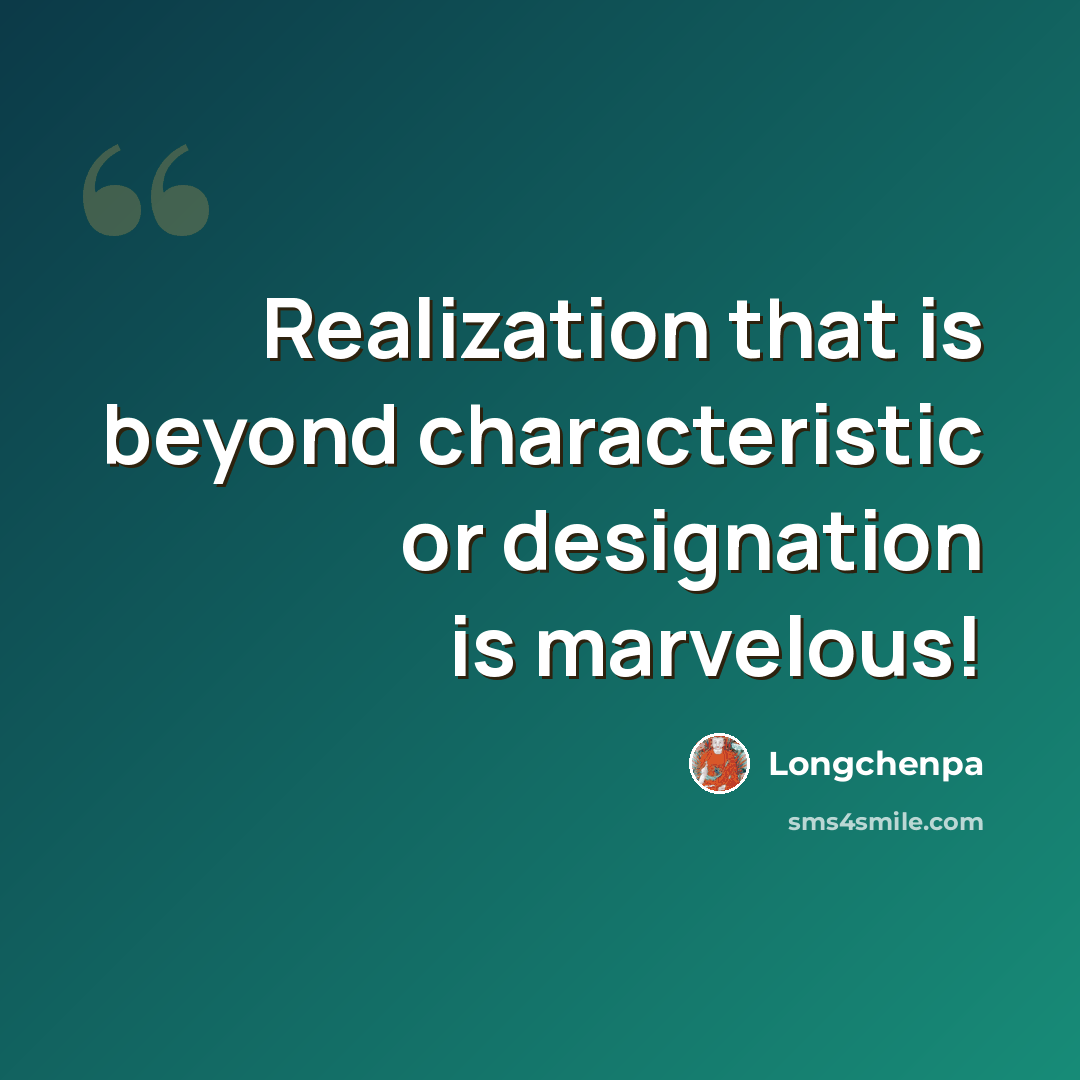 “Realization that is beyond characteristic or designation is marvelous!” quote by Longchenpa