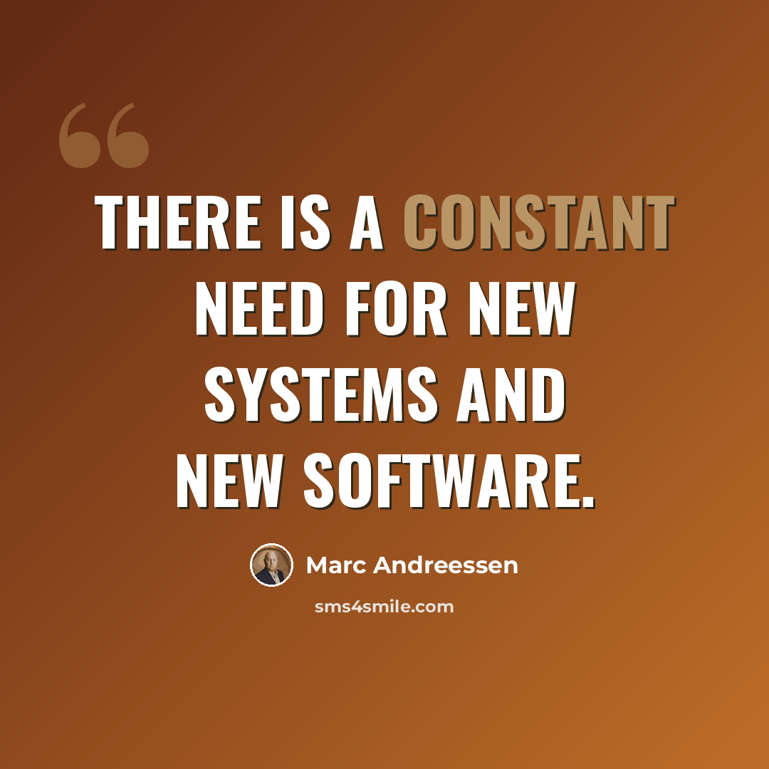 “There is a constant need for new systems and new software.” quote by Marc Andreessen