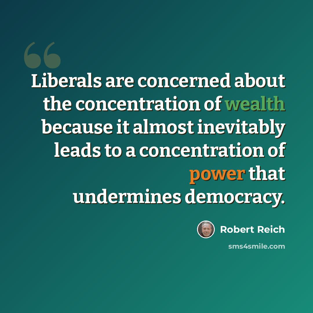 “Liberals are concerned about the concentration of wealth because it almost inevitably leads to a concentration of power that undermines democracy.” quote by Robert Reich