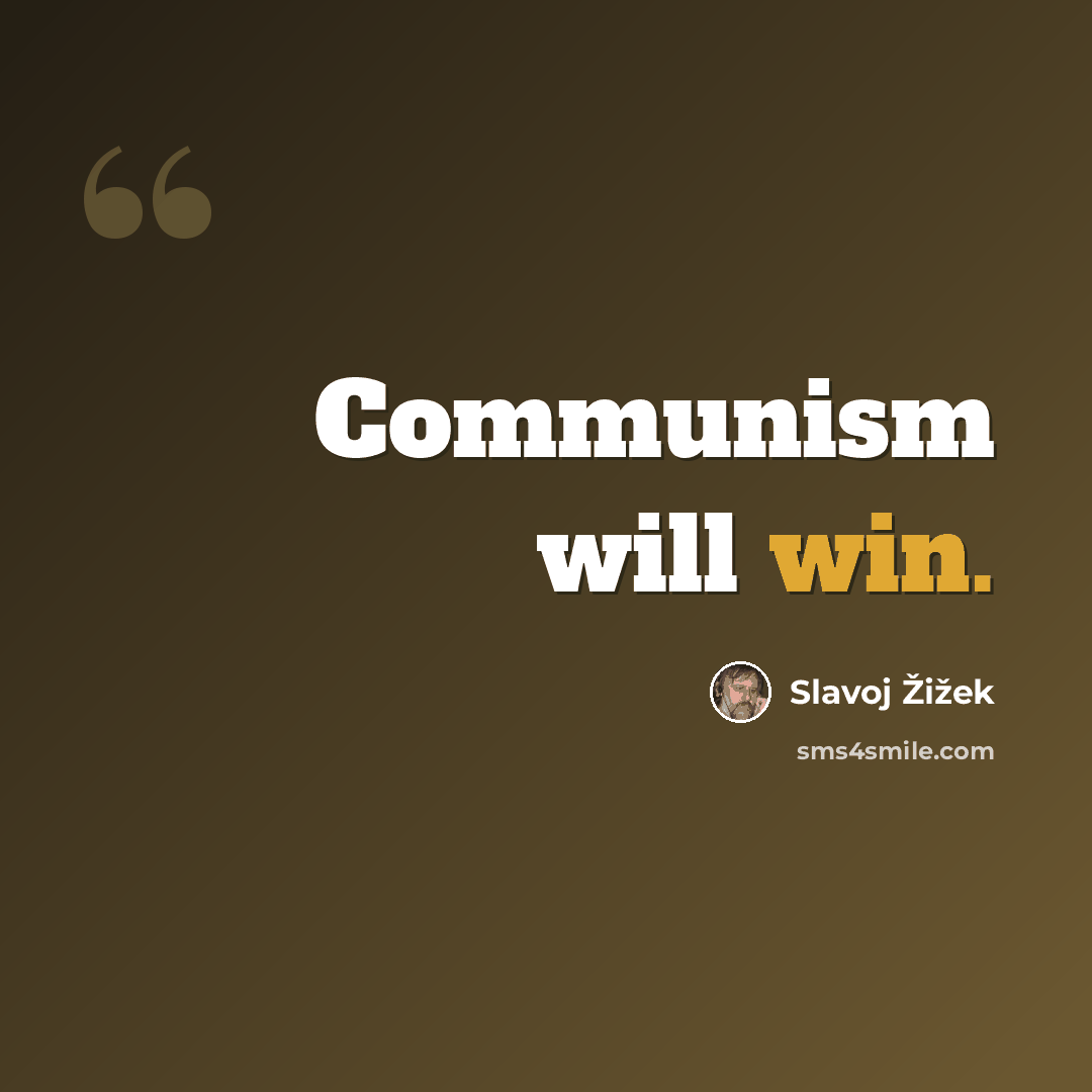 “Communism will win.” quote by Slavoj Zizek