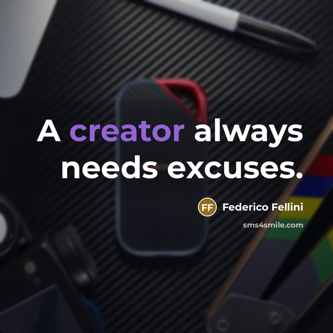 “A creator always needs excuses.” quote by Federico Fellini