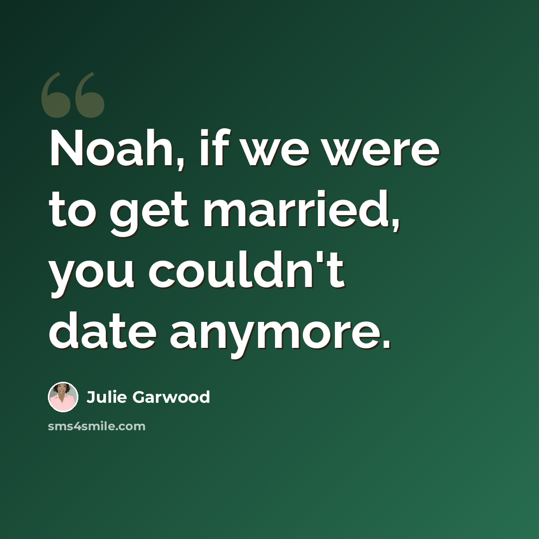 “Noah, if we were to get married, you couldn't date anymore.” quote by Julie Garwood