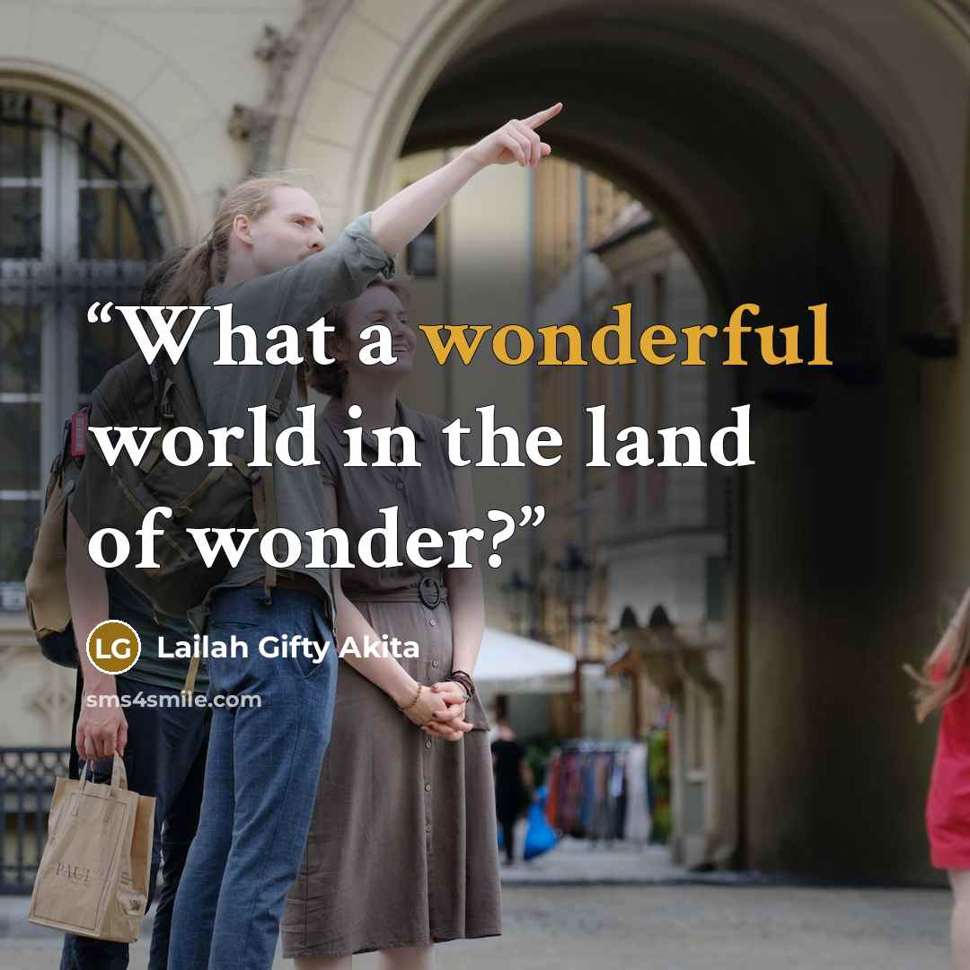 “What a wonderful world in the land of wonder?” quote by Lailah Gifty Akita