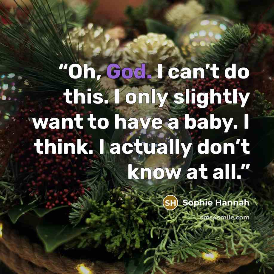 “Oh, God. I can’t do this. I only slightly want to have a baby. I think. I actually don’t know at all.” quote by Sophie Hannah